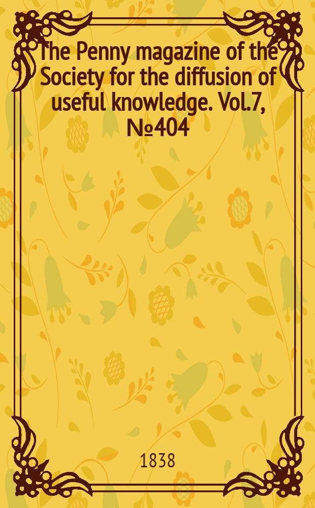 The Penny magazine of the Society for the diffusion of useful knowledge. Vol.7, №404
