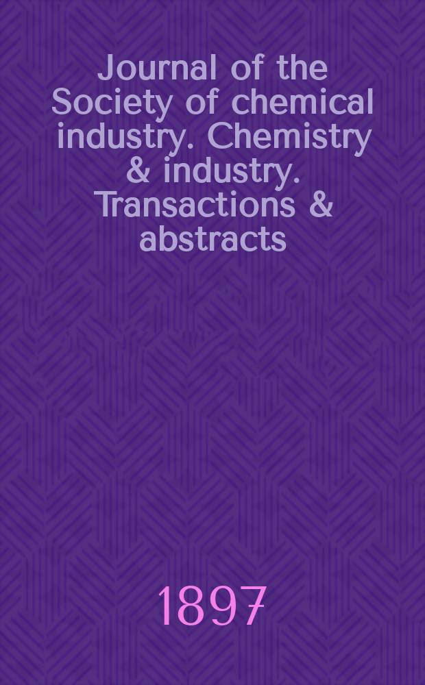 Journal of the Society of chemical industry. Chemistry & industry. Transactions & abstracts : The offic. organ of the Federal council of chemistry of the Institution of chem. engineers, of the Coke oven mangers assoc & of the Bureau of Chem. abstracts. Vol.16, №2