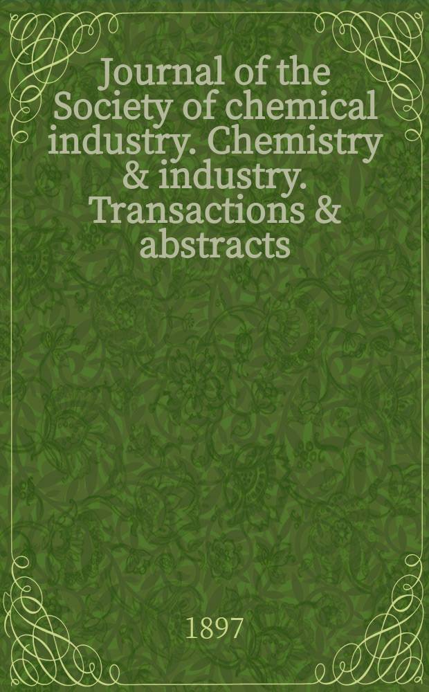 Journal of the Society of chemical industry. Chemistry & industry. Transactions & abstracts : The offic. organ of the Federal council of chemistry of the Institution of chem. engineers, of the Coke oven mangers assoc & of the Bureau of Chem. abstracts. Vol.16, №7
