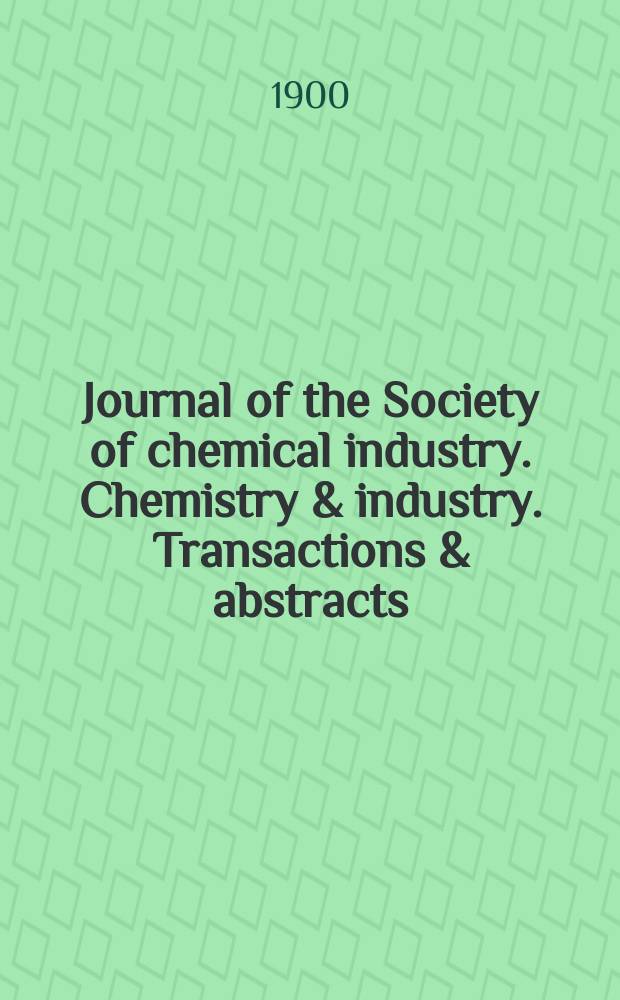 Journal of the Society of chemical industry. Chemistry & industry. Transactions & abstracts : The offic. organ of the Federal council of chemistry of the Institution of chem. engineers, of the Coke oven mangers assoc & of the Bureau of Chem. abstracts. Vol.19, Указатель