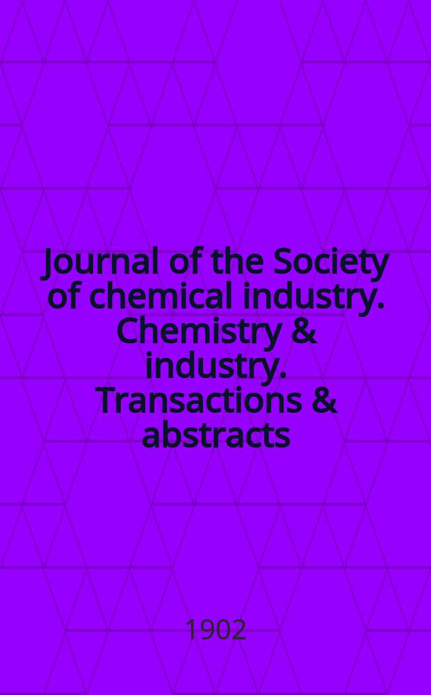 Journal of the Society of chemical industry. Chemistry & industry. Transactions & abstracts : The offic. organ of the Federal council of chemistry of the Institution of chem. engineers, of the Coke oven mangers assoc & of the Bureau of Chem. abstracts. Vol.21, №3