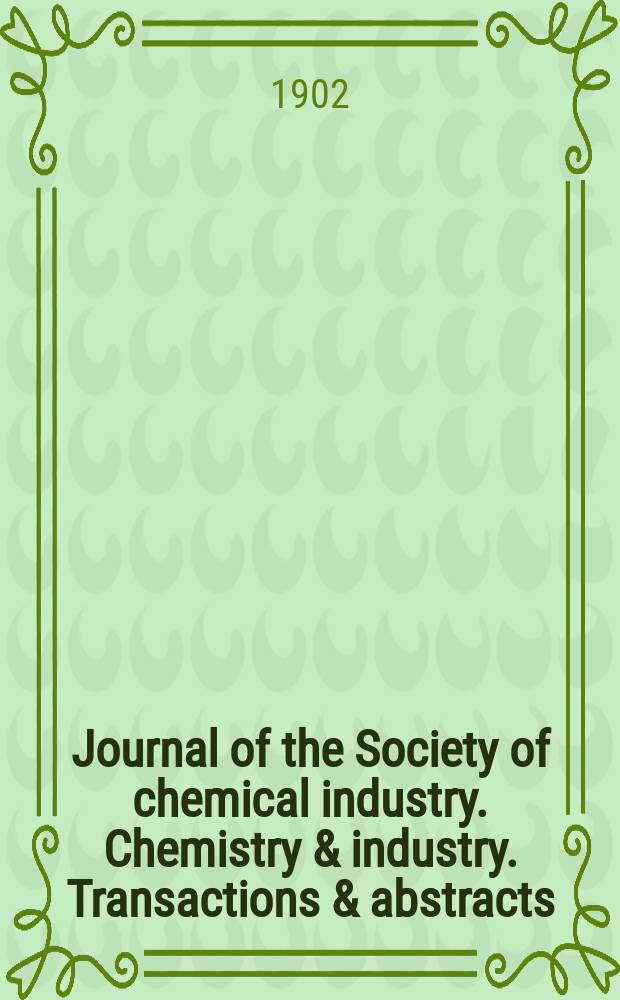 Journal of the Society of chemical industry. Chemistry & industry. Transactions & abstracts : The offic. organ of the Federal council of chemistry of the Institution of chem. engineers, of the Coke oven mangers assoc & of the Bureau of Chem. abstracts. Vol.21, №8