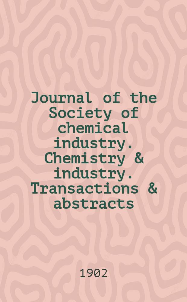 Journal of the Society of chemical industry. Chemistry & industry. Transactions & abstracts : The offic. organ of the Federal council of chemistry of the Institution of chem. engineers, of the Coke oven mangers assoc & of the Bureau of Chem. abstracts. Vol.21, №17