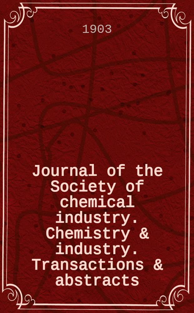 Journal of the Society of chemical industry. Chemistry & industry. Transactions & abstracts : The offic. organ of the Federal council of chemistry of the Institution of chem. engineers, of the Coke oven mangers assoc & of the Bureau of Chem. abstracts. Vol.22, №5