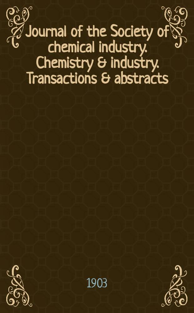 Journal of the Society of chemical industry. Chemistry & industry. Transactions & abstracts : The offic. organ of the Federal council of chemistry of the Institution of chem. engineers, of the Coke oven mangers assoc & of the Bureau of Chem. abstracts. Vol.22, №13