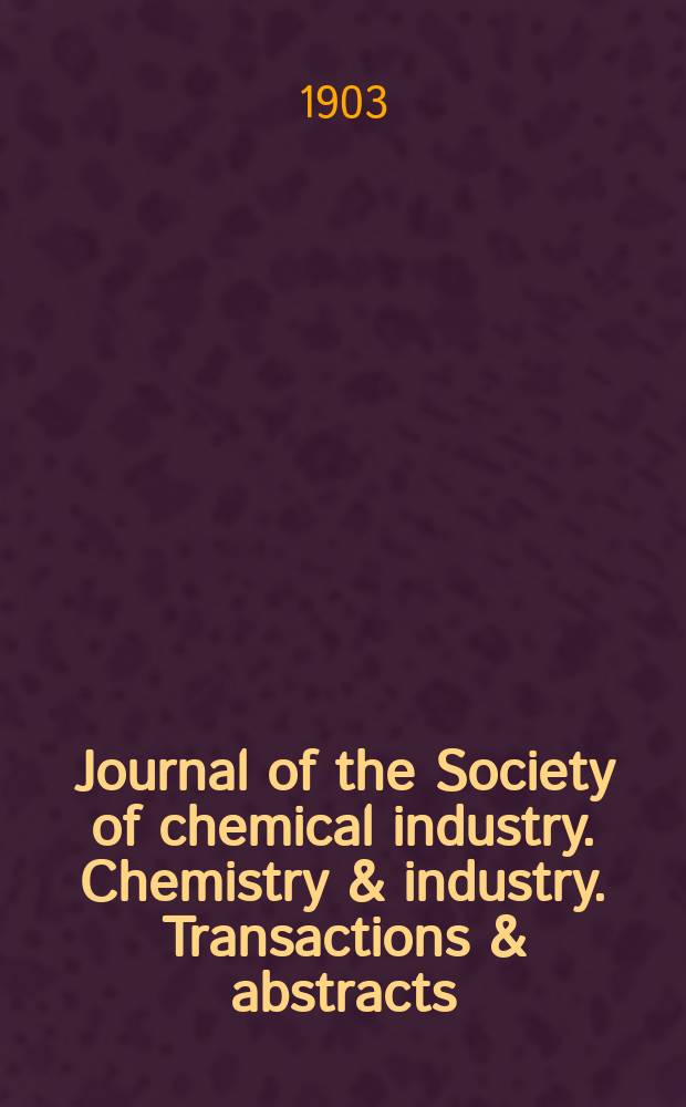 Journal of the Society of chemical industry. Chemistry & industry. Transactions & abstracts : The offic. organ of the Federal council of chemistry of the Institution of chem. engineers, of the Coke oven mangers assoc & of the Bureau of Chem. abstracts. Vol.22, №17