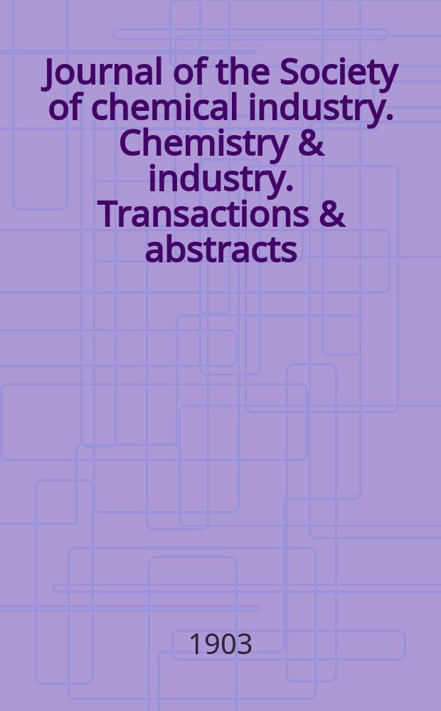 Journal of the Society of chemical industry. Chemistry & industry. Transactions & abstracts : The offic. organ of the Federal council of chemistry of the Institution of chem. engineers, of the Coke oven mangers assoc & of the Bureau of Chem. abstracts. Vol.22, №20