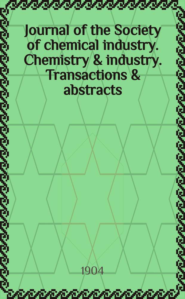 Journal of the Society of chemical industry. Chemistry & industry. Transactions & abstracts : The offic. organ of the Federal council of chemistry of the Institution of chem. engineers, of the Coke oven mangers assoc & of the Bureau of Chem. abstracts. Vol.23, №12