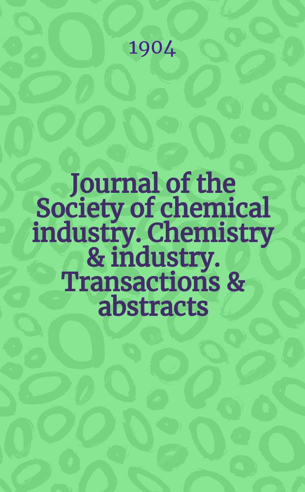 Journal of the Society of chemical industry. Chemistry & industry. Transactions & abstracts : The offic. organ of the Federal council of chemistry of the Institution of chem. engineers, of the Coke oven mangers assoc & of the Bureau of Chem. abstracts. Vol.23, №18
