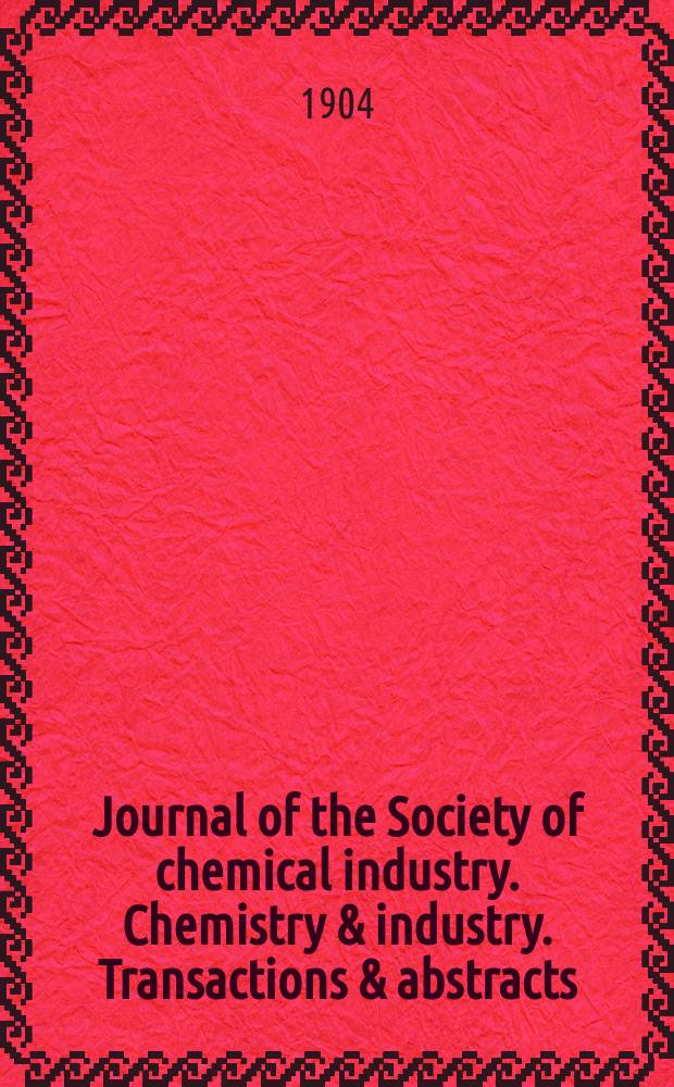 Journal of the Society of chemical industry. Chemistry & industry. Transactions & abstracts : The offic. organ of the Federal council of chemistry of the Institution of chem. engineers, of the Coke oven mangers assoc & of the Bureau of Chem. abstracts. Vol.23, №24
