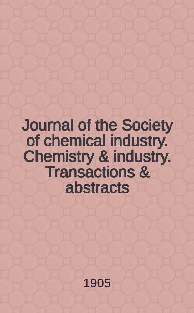 Journal of the Society of chemical industry. Chemistry & industry. Transactions & abstracts : The offic. organ of the Federal council of chemistry of the Institution of chem. engineers, of the Coke oven mangers assoc & of the Bureau of Chem. abstracts. Vol.24, №10