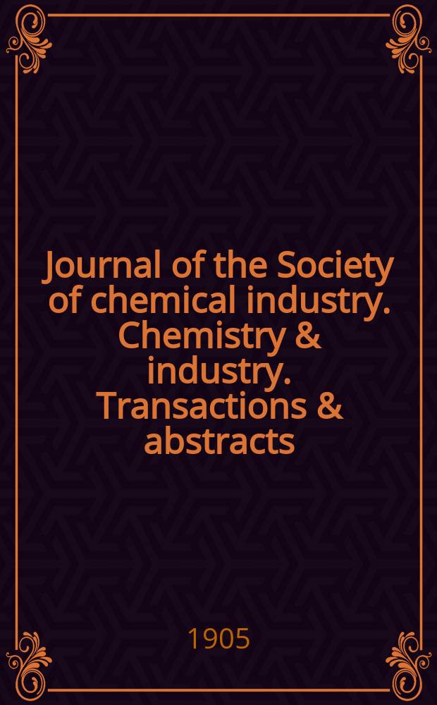 Journal of the Society of chemical industry. Chemistry & industry. Transactions & abstracts : The offic. organ of the Federal council of chemistry of the Institution of chem. engineers, of the Coke oven mangers assoc & of the Bureau of Chem. abstracts. Vol.24, №11