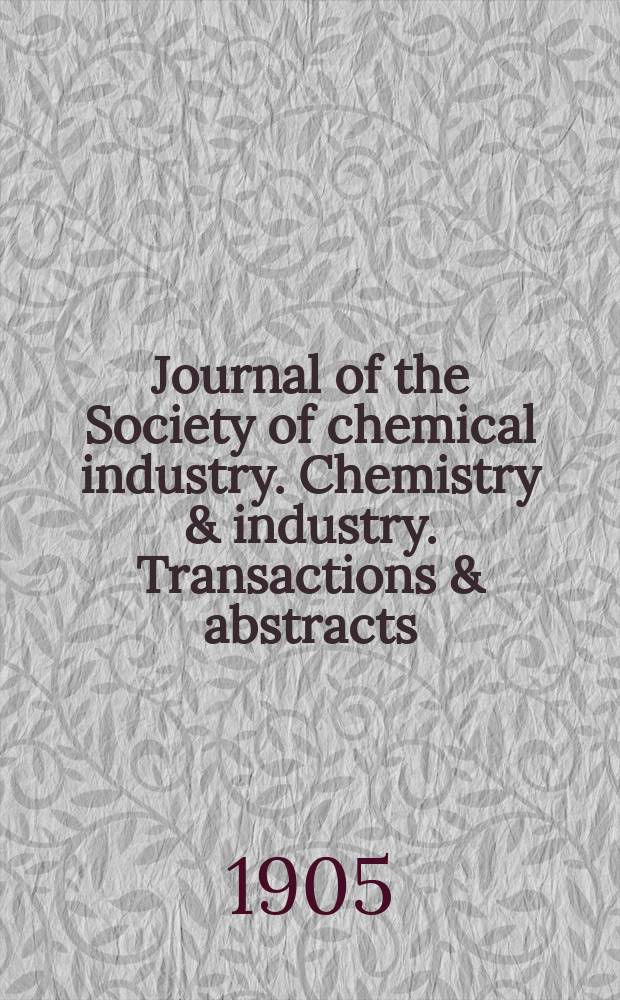Journal of the Society of chemical industry. Chemistry & industry. Transactions & abstracts : The offic. organ of the Federal council of chemistry of the Institution of chem. engineers, of the Coke oven mangers assoc & of the Bureau of Chem. abstracts. Vol.24, Указатель