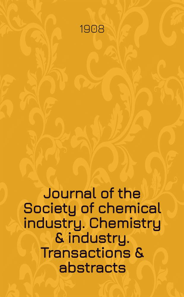 Journal of the Society of chemical industry. Chemistry & industry. Transactions & abstracts : The offic. organ of the Federal council of chemistry of the Institution of chem. engineers, of the Coke oven mangers assoc & of the Bureau of Chem. abstracts. Vol.27, №13