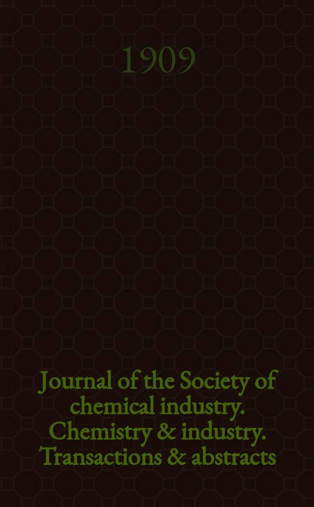Journal of the Society of chemical industry. Chemistry & industry. Transactions & abstracts : The offic. organ of the Federal council of chemistry of the Institution of chem. engineers, of the Coke oven mangers assoc & of the Bureau of Chem. abstracts. Vol.28, №7