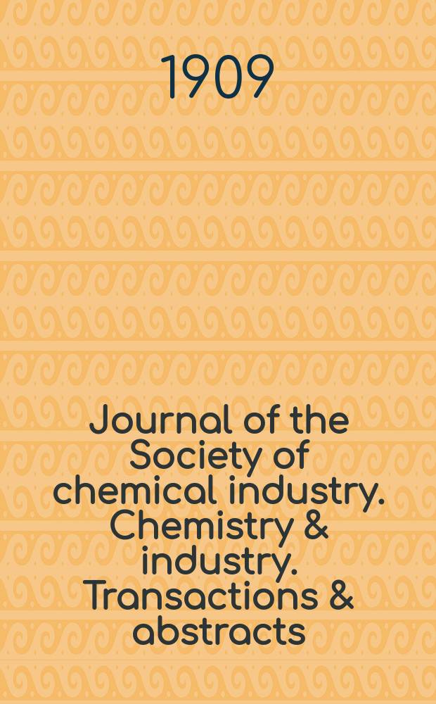 Journal of the Society of chemical industry. Chemistry & industry. Transactions & abstracts : The offic. organ of the Federal council of chemistry of the Institution of chem. engineers, of the Coke oven mangers assoc & of the Bureau of Chem. abstracts. Vol.28, №8