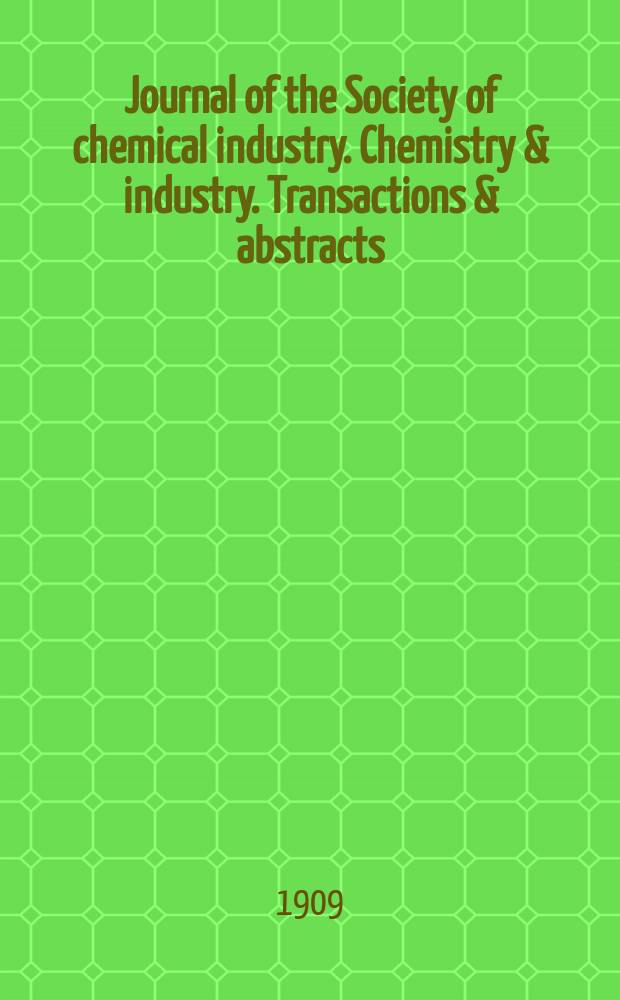 Journal of the Society of chemical industry. Chemistry & industry. Transactions & abstracts : The offic. organ of the Federal council of chemistry of the Institution of chem. engineers, of the Coke oven mangers assoc & of the Bureau of Chem. abstracts. Vol.28, №14