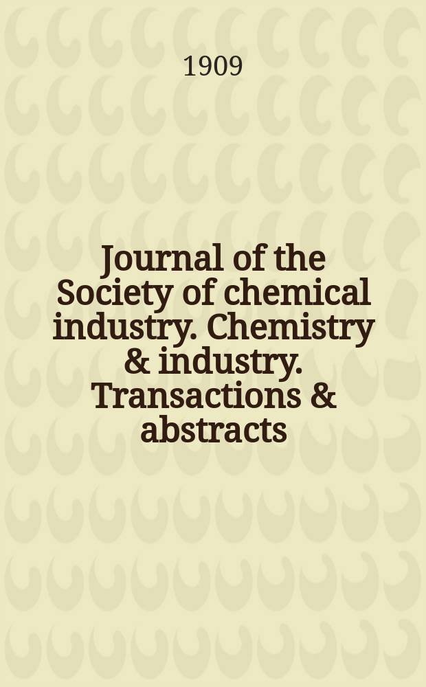 Journal of the Society of chemical industry. Chemistry & industry. Transactions & abstracts : The offic. organ of the Federal council of chemistry of the Institution of chem. engineers, of the Coke oven mangers assoc & of the Bureau of Chem. abstracts. Vol.28, Указатель