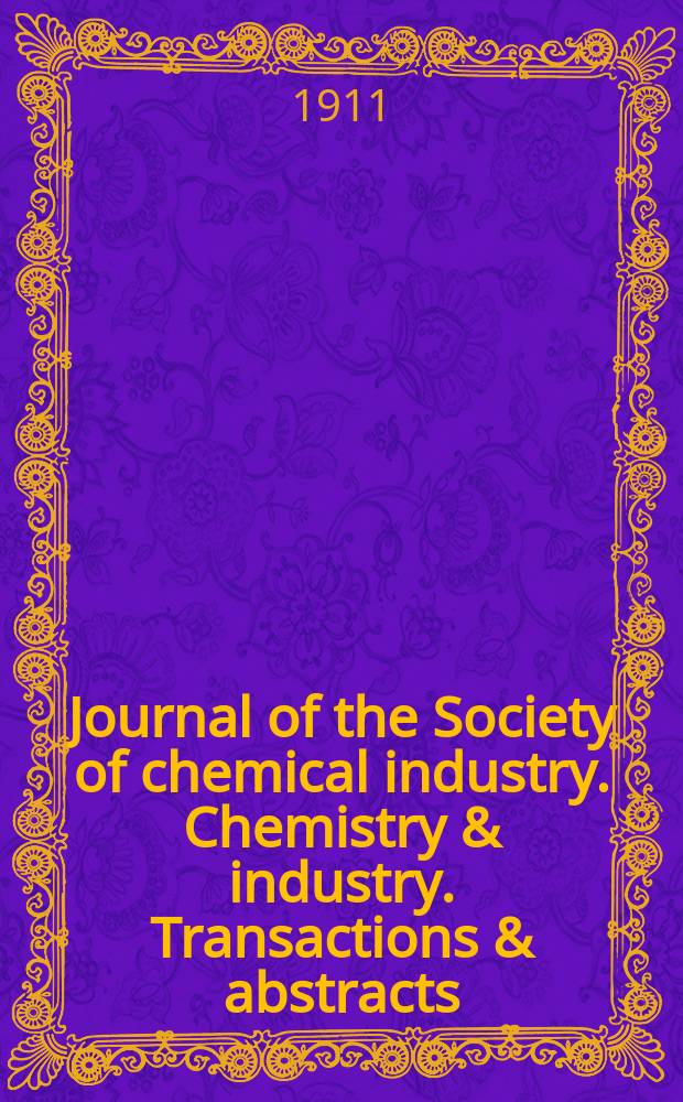 Journal of the Society of chemical industry. Chemistry & industry. Transactions & abstracts : The offic. organ of the Federal council of chemistry of the Institution of chem. engineers, of the Coke oven mangers assoc & of the Bureau of Chem. abstracts. Vol.30, №8