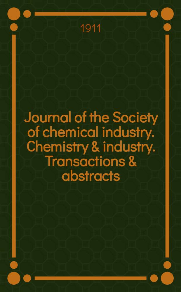 Journal of the Society of chemical industry. Chemistry & industry. Transactions & abstracts : The offic. organ of the Federal council of chemistry of the Institution of chem. engineers, of the Coke oven mangers assoc & of the Bureau of Chem. abstracts. Vol.30, №14