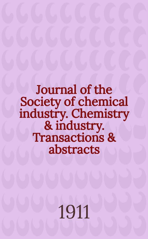Journal of the Society of chemical industry. Chemistry & industry. Transactions & abstracts : The offic. organ of the Federal council of chemistry of the Institution of chem. engineers, of the Coke oven mangers assoc & of the Bureau of Chem. abstracts. Vol.30, №20