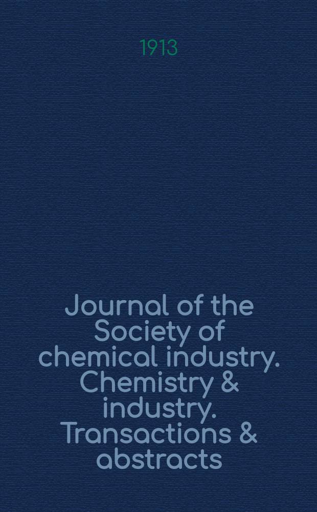 Journal of the Society of chemical industry. Chemistry & industry. Transactions & abstracts : The offic. organ of the Federal council of chemistry of the Institution of chem. engineers, of the Coke oven mangers assoc & of the Bureau of Chem. abstracts. Vol.32, №2