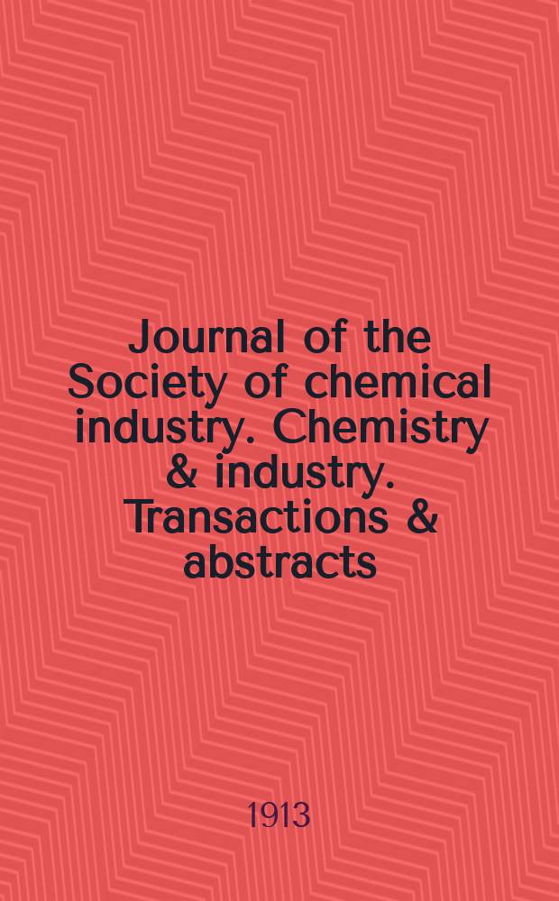 Journal of the Society of chemical industry. Chemistry & industry. Transactions & abstracts : The offic. organ of the Federal council of chemistry of the Institution of chem. engineers, of the Coke oven mangers assoc & of the Bureau of Chem. abstracts. Vol.32, №18