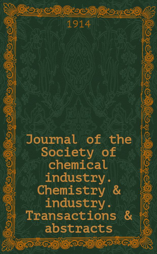 Journal of the Society of chemical industry. Chemistry & industry. Transactions & abstracts : The offic. organ of the Federal council of chemistry of the Institution of chem. engineers, of the Coke oven mangers assoc & of the Bureau of Chem. abstracts. Vol.33, №3