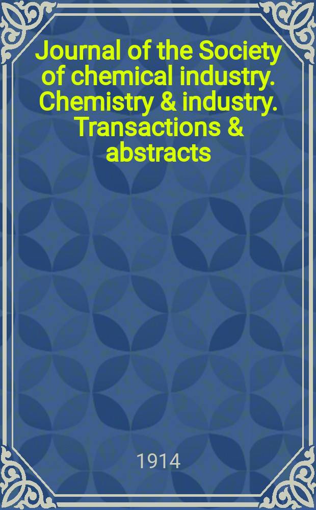 Journal of the Society of chemical industry. Chemistry & industry. Transactions & abstracts : The offic. organ of the Federal council of chemistry of the Institution of chem. engineers, of the Coke oven mangers assoc & of the Bureau of Chem. abstracts. Vol.33, №20