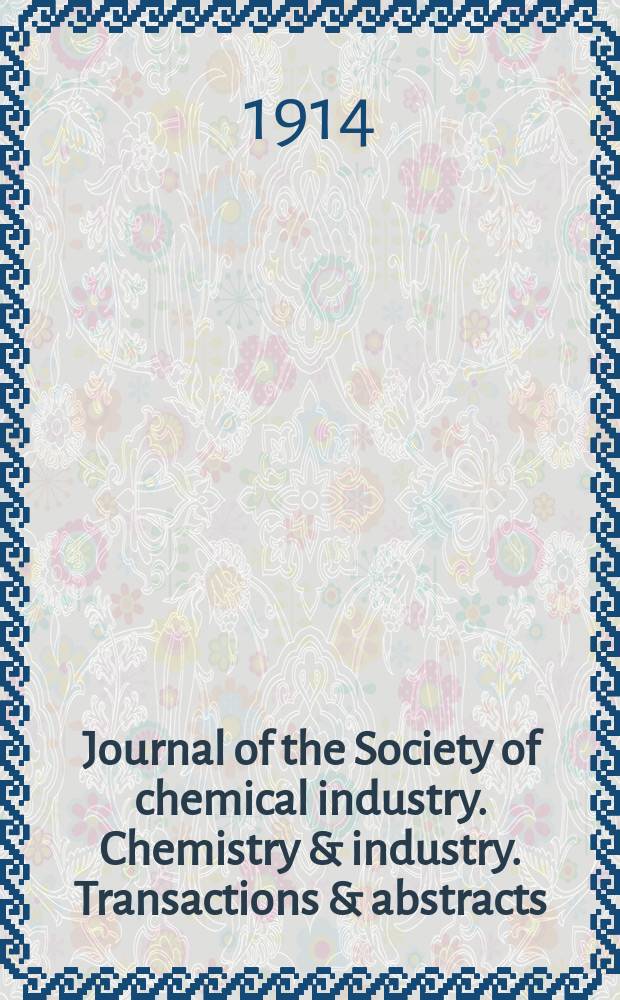 Journal of the Society of chemical industry. Chemistry & industry. Transactions & abstracts : The offic. organ of the Federal council of chemistry of the Institution of chem. engineers, of the Coke oven mangers assoc & of the Bureau of Chem. abstracts. Vol.33, №24