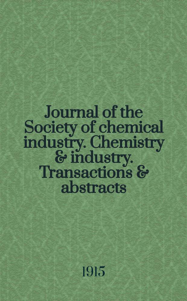 Journal of the Society of chemical industry. Chemistry & industry. Transactions & abstracts : The offic. organ of the Federal council of chemistry of the Institution of chem. engineers, of the Coke oven mangers assoc & of the Bureau of Chem. abstracts. Vol.34, №2