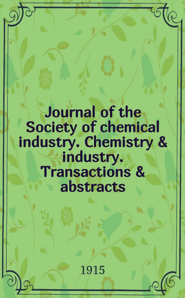 Journal of the Society of chemical industry. Chemistry & industry. Transactions & abstracts : The offic. organ of the Federal council of chemistry of the Institution of chem. engineers, of the Coke oven mangers assoc & of the Bureau of Chem. abstracts. Vol.34, №17