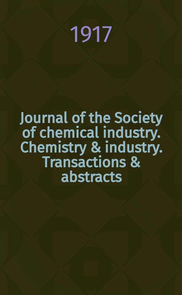 Journal of the Society of chemical industry. Chemistry & industry. Transactions & abstracts : The offic. organ of the Federal council of chemistry of the Institution of chem. engineers, of the Coke oven mangers assoc & of the Bureau of Chem. abstracts. Vol.36, №6