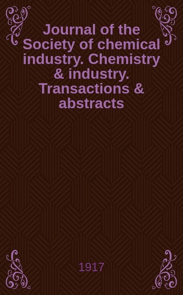 Journal of the Society of chemical industry. Chemistry & industry. Transactions & abstracts : The offic. organ of the Federal council of chemistry of the Institution of chem. engineers, of the Coke oven mangers assoc & of the Bureau of Chem. abstracts. Vol.36, №16