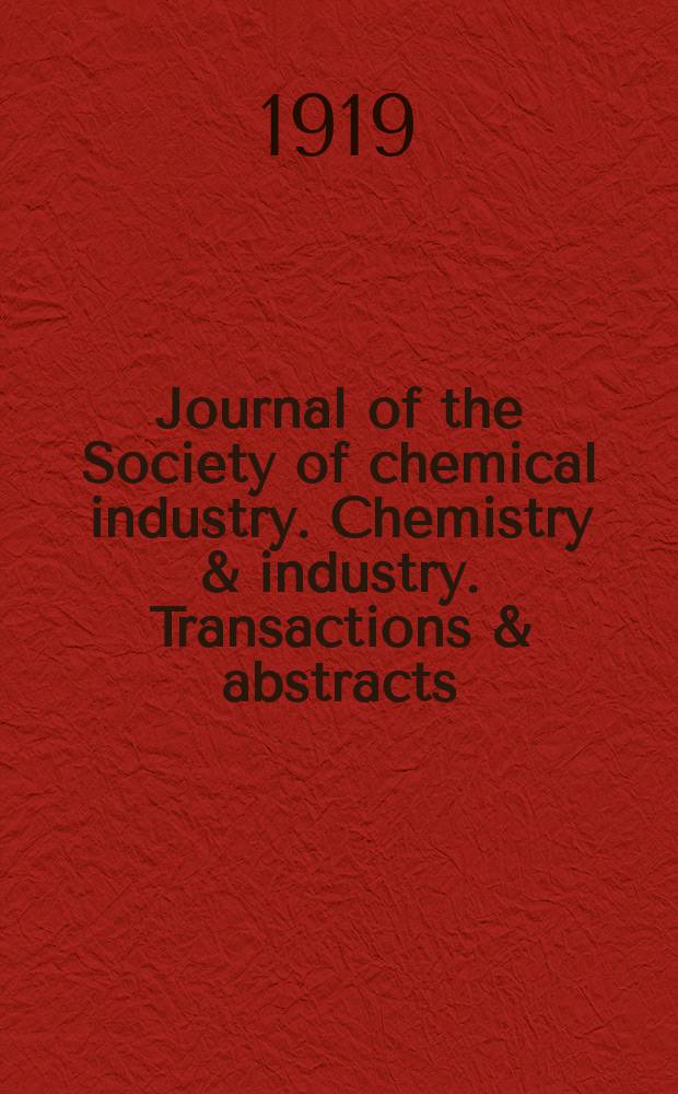 Journal of the Society of chemical industry. Chemistry & industry. Transactions & abstracts : The offic. organ of the Federal council of chemistry of the Institution of chem. engineers, of the Coke oven mangers assoc & of the Bureau of Chem. abstracts. Vol.38, №23