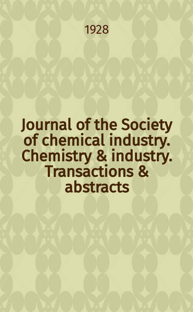 Journal of the Society of chemical industry. Chemistry & industry. Transactions & abstracts : The offic. organ of the Federal council of chemistry of the Institution of chem. engineers, of the Coke oven mangers assoc & of the Bureau of Chem. abstracts. Vol.47, №6