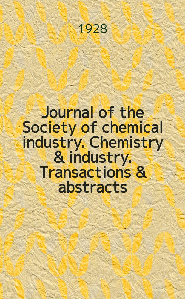 Journal of the Society of chemical industry. Chemistry & industry. Transactions & abstracts : The offic. organ of the Federal council of chemistry of the Institution of chem. engineers, of the Coke oven mangers assoc & of the Bureau of Chem. abstracts. Vol.47, №36
