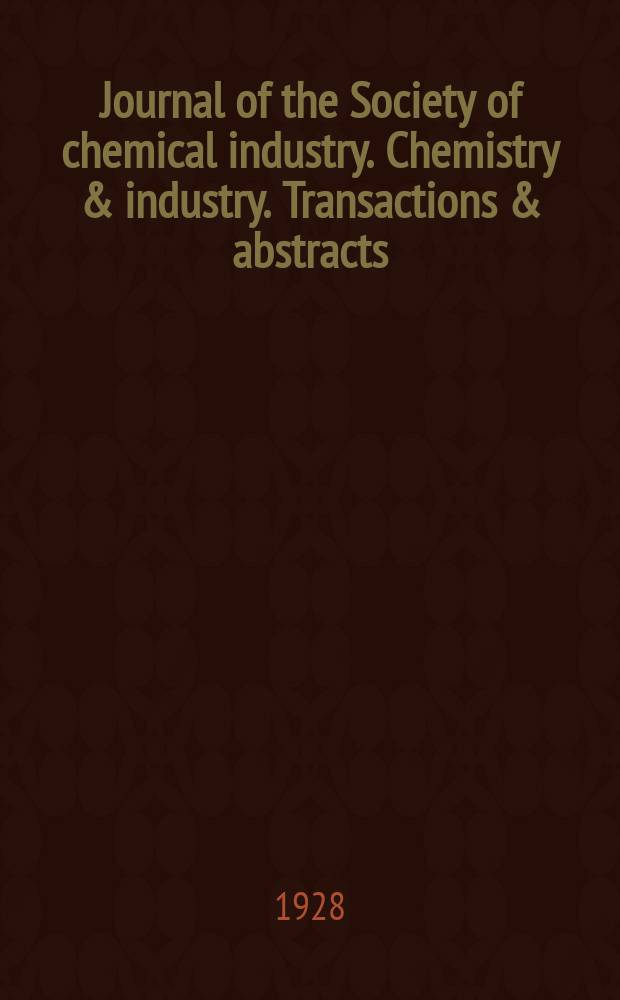 Journal of the Society of chemical industry. Chemistry & industry. Transactions & abstracts : The offic. organ of the Federal council of chemistry of the Institution of chem. engineers, of the Coke oven mangers assoc & of the Bureau of Chem. abstracts. Vol.47, №38