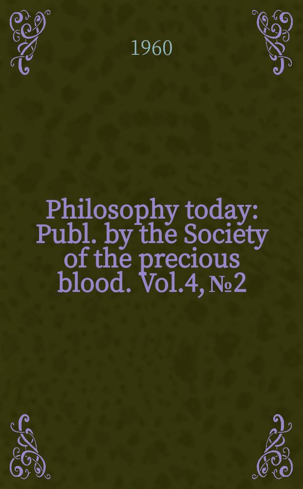 Philosophy today : Publ. by the Society of the precious blood. Vol.4, №2