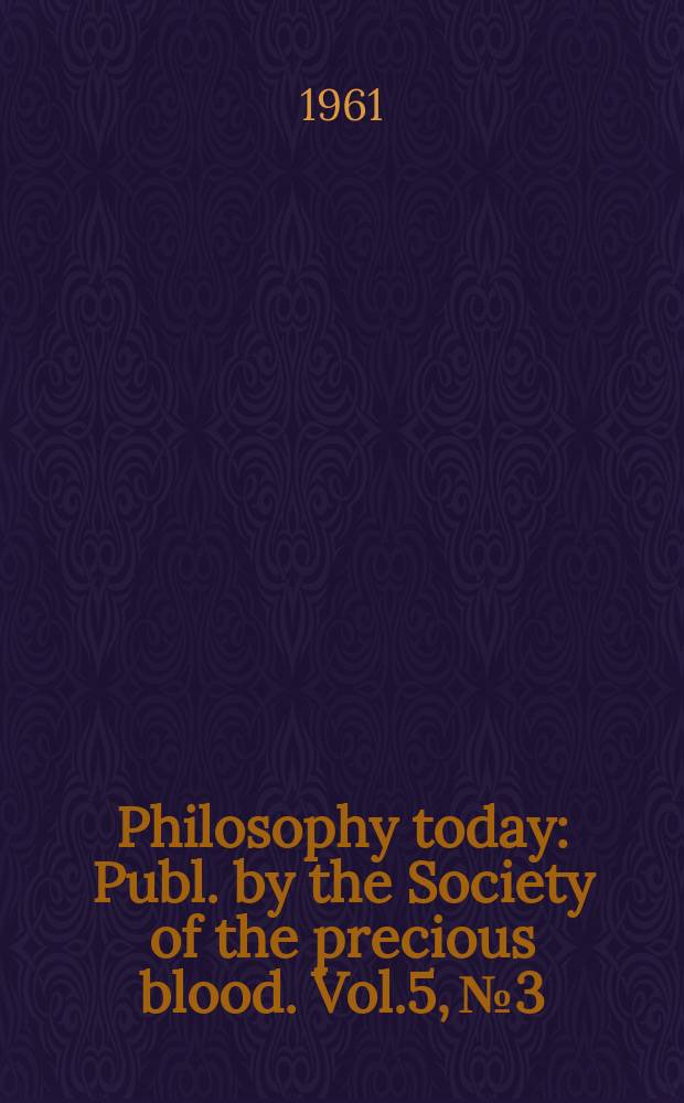 Philosophy today : Publ. by the Society of the precious blood. Vol.5, №3