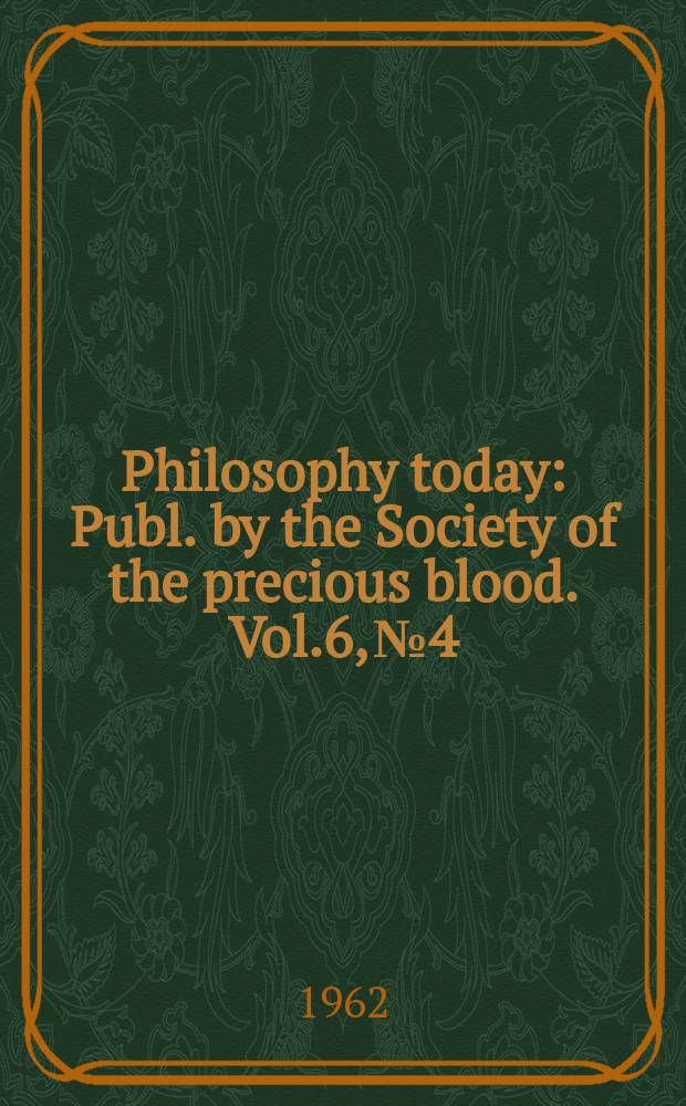 Philosophy today : Publ. by the Society of the precious blood. Vol.6, №4/4