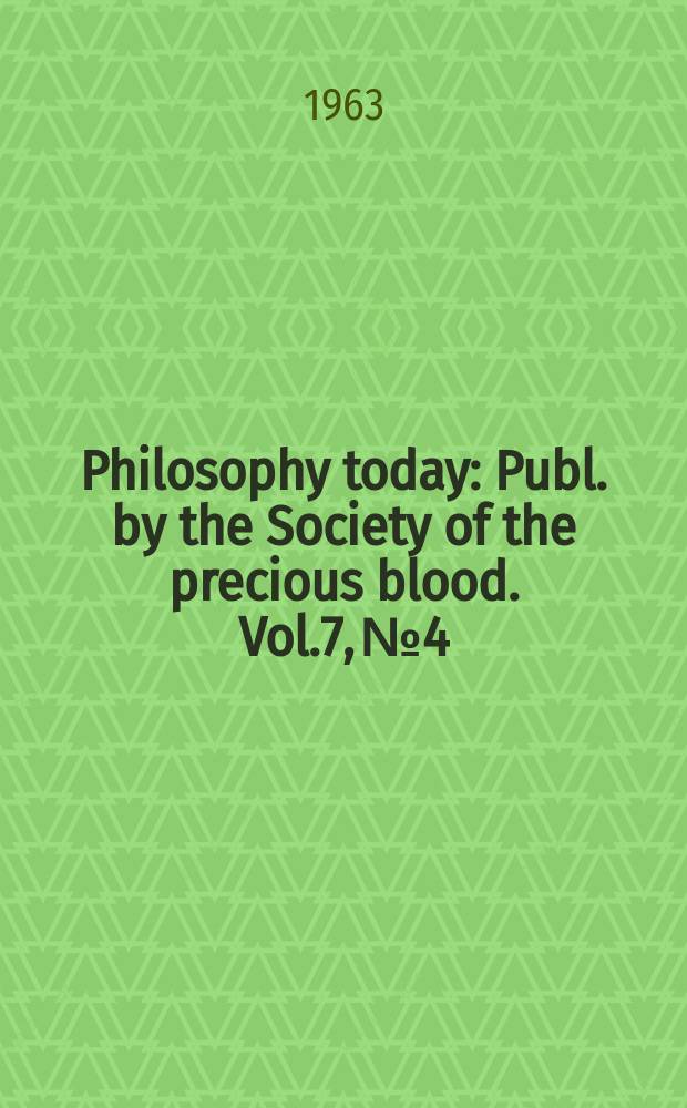 Philosophy today : Publ. by the Society of the precious blood. Vol.7, №4/4