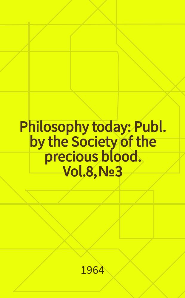 Philosophy today : Publ. by the Society of the precious blood. Vol.8, №3/4
