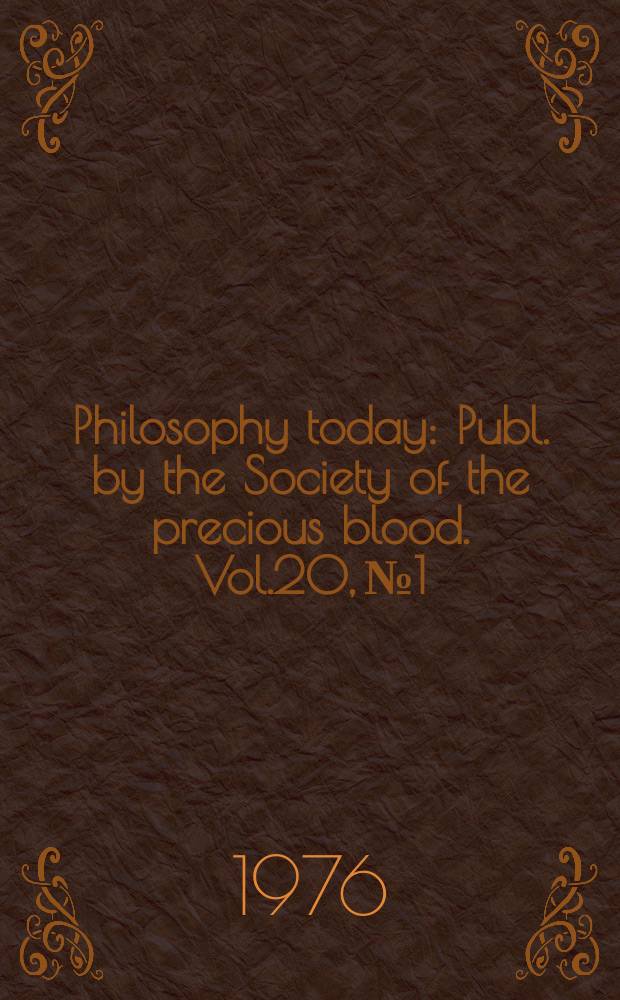 Philosophy today : Publ. by the Society of the precious blood. Vol.20, №1/4