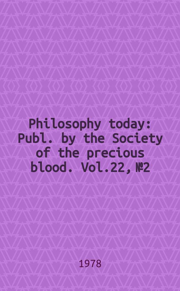 Philosophy today : Publ. by the Society of the precious blood. Vol.22, №2/4