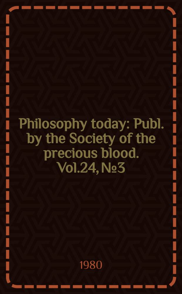 Philosophy today : Publ. by the Society of the precious blood. Vol.24, №3/4