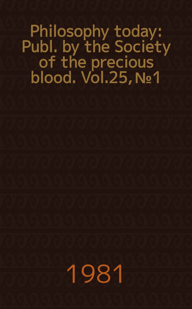 Philosophy today : Publ. by the Society of the precious blood. Vol.25, №1/4