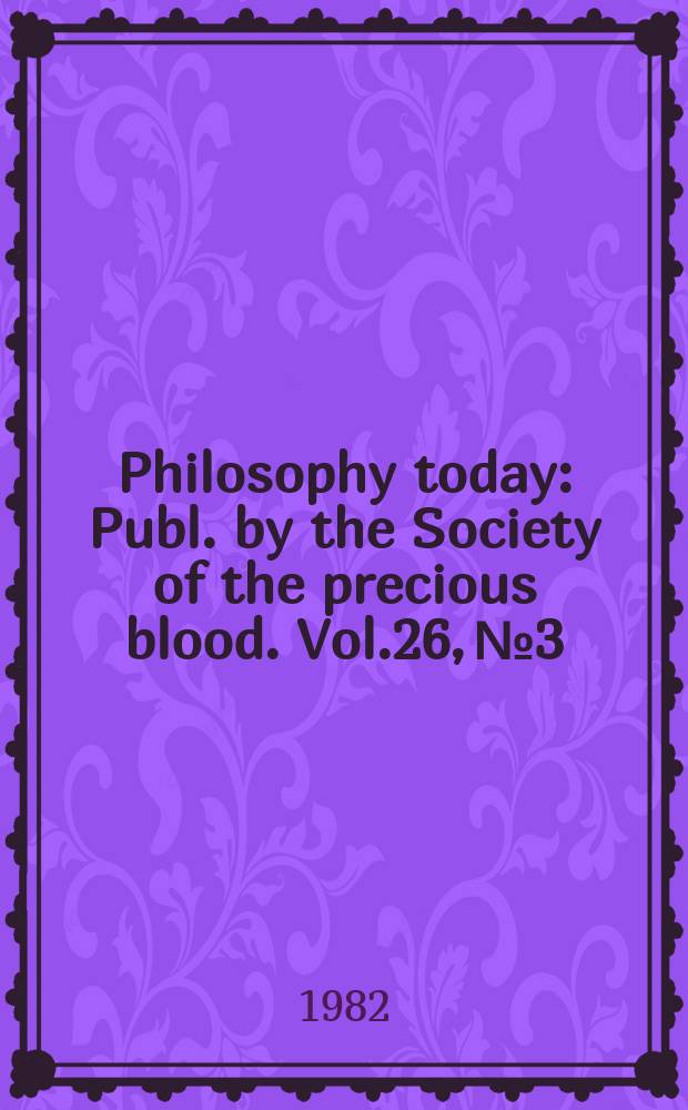 Philosophy today : Publ. by the Society of the precious blood. Vol.26, №3/4
