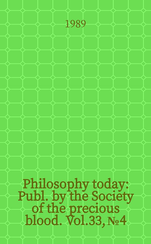 Philosophy today : Publ. by the Society of the precious blood. Vol.33, №4/4