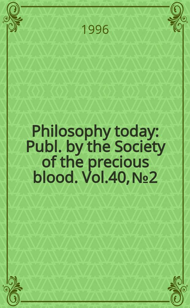 Philosophy today : Publ. by the Society of the precious blood. Vol.40, №2